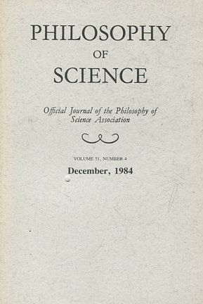 PHILOSOPHY OF SCIENCE. OFFICIAL JOURNAL OF THE PHILOSOPHY OF SCIENCE ASSOCIATION. VOLUME 51, NUMBER 4 MARCH, 1984.