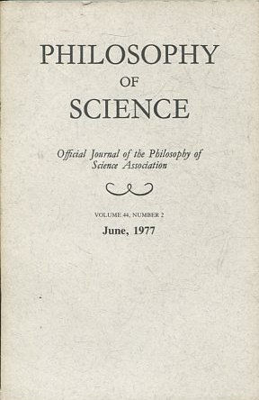 PHILOSOPHY OF SCIENCE. OFFICIAL JOURNAL OF THE PHILOSOPHY OF SCIENCE ASSOCIATION. VOLUME 44, NUMBER 2 MARCH, 1977.