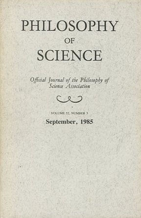 PHILOSOPHY OF SCIENCE. OFFICIAL JOURNAL OF THE PHILOSOPHY OF SCIENCE ASSOCIATION. VOLUME 52, NUMBER 3 MARCH, 1985.