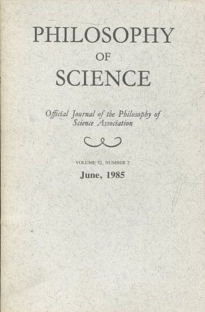 PHILOSOPHY OF SCIENCE. OFFICIAL JOURNAL OF THE PHILOSOPHY OF SCIENCE ASSOCIATION. VOLUME 52, NUMBER 2 MARCH, 1985.