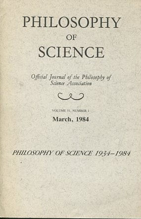 PHILOSOPHY OF SCIENCE. OFFICIAL JOURNAL OF THE PHILOSOPHY OF SCIENCE ASSOCIATION. VOLUME 51, NUMBER 1 MARCH, 1984.