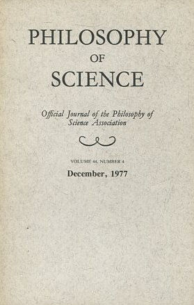 PHILOSOPHY OF SCIENCE. OFFICIAL JOURNAL OF THE PHILOSOPHY OF SCIENCE ASSOCIATION. VOLUME 44, NUMBER 4 MARCH, 1977.