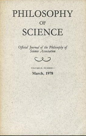 PHILOSOPHY OF SCIENCE. OFFICIAL JOURNAL OF THE PHILOSOPHY OF SCIENCE ASSOCIATION. VOLUME 45, NUMBER 1 MARCH, 1978.