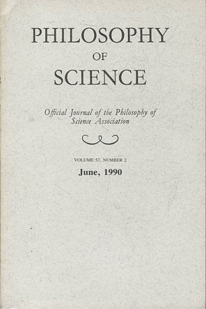 PHILOSOPHY OF SCIENCE. OFFICIAL JOURNAL OF THE PHILOSOPHY OF SCIENCE ASSOCIATION. VOLUME 57, NUMBER 2 MARCH, 1990.