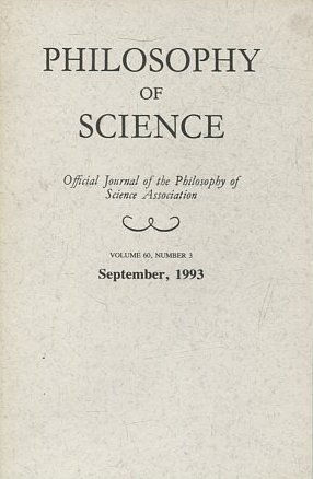 PHILOSOPHY OF SCIENCE. OFFICIAL JOURNAL OF THE PHILOSOPHY OF SCIENCE ASSOCIATION. VOLUME 60, NUMBER 3 MARCH, 1993.