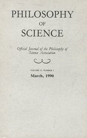 PHILOSOPHY OF SCIENCE. OFFICIAL JOURNAL OF THE PHILOSOPHY OF SCIENCE ASSOCIATION. VOLUME 57, NUMBER 1 MARCH, 1990.