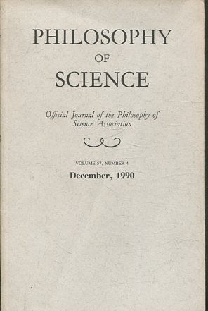 PHILOSOPHY OF SCIENCE. OFFICIAL JOURNAL OF THE PHILOSOPHY OF SCIENCE ASSOCIATION. VOLUME 57, NUMBER 4. December, 1990.