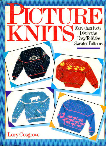 PICTURE KNITS. MORE THAN FORTY DISTINCTIVE EASY-TO-MAKE SWEATER PATTERNS.