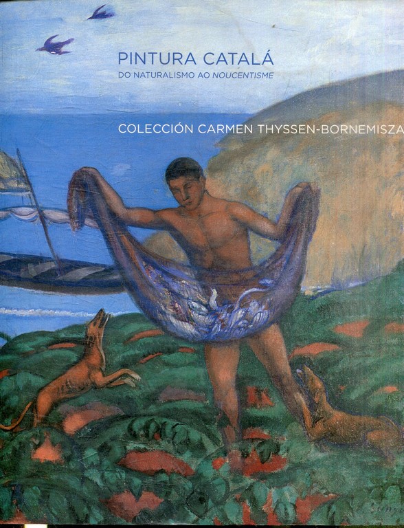 PINTURA CATALÁ DO NATURALISMO AO NOUCENTISME. (CATALOGO DE LA EXPOSICION  EXPUESTA EN SANTIAGO EN 2004).