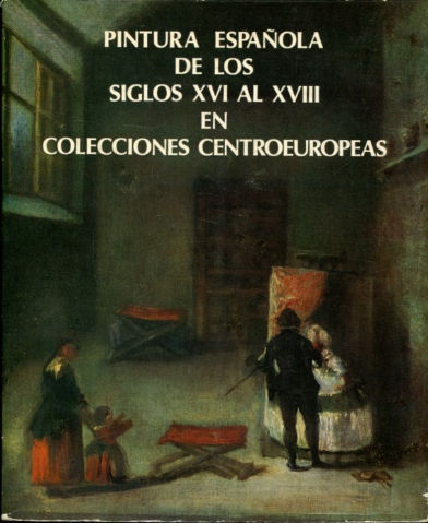 PINTURA ESPAÑOLA DE LOS SIGLOS XVI AL XVIII EN COLECCIONES CENTROEUROPEAS.