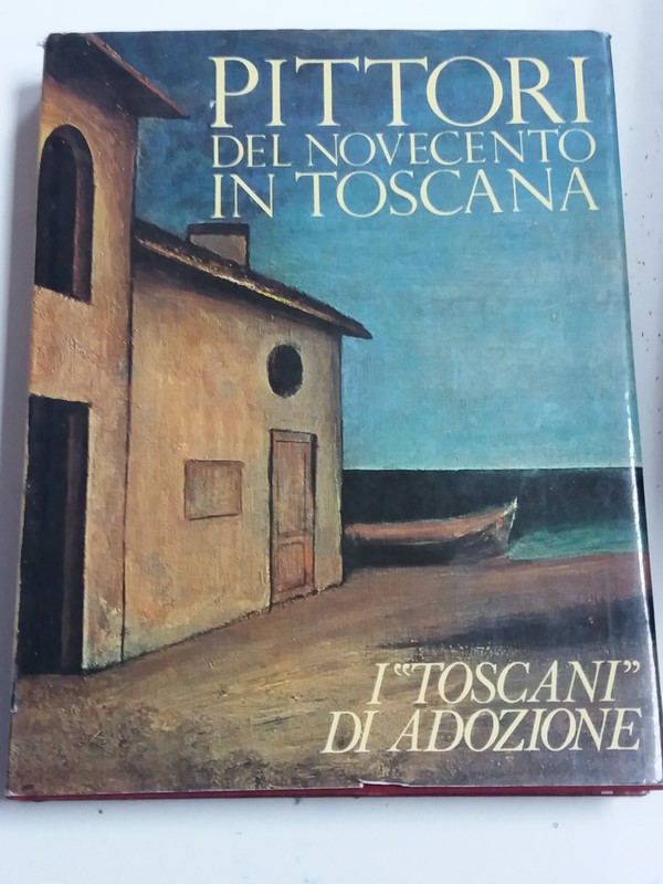 Pittori del novecento in Toscana. I "Toscani" di adozione