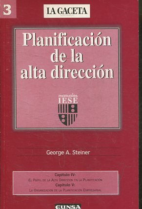 PLANIFICACION DE LA ALTA DIRECCION. CAPITULO IV: EL PAPEL DE LA ALTA DIRECCION EN LA PLANIFICACION. CAPITULO V: LA ORGANIZACIÓN DE LA PLANIFICACION EMPRESARIAL.