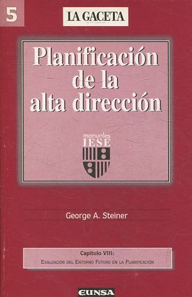 PLANIFICACION DE LA ALTA DIRECCION. CAPITULO VIII: EVALUACION DEL ENTORNO FUTURO EN LA PLANIFICACION.