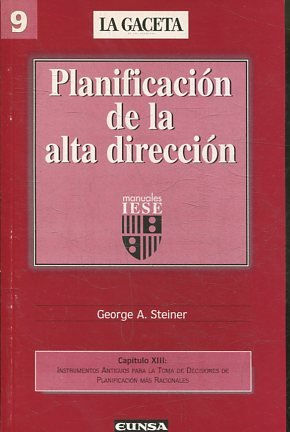 PLANIFICACION DE LA ALTA DIRECCION. CAPITULO XIII: INTRUMENTOS ANTIGUOS PARA LA TOMA DE DECISIONES DE PLANIFICACION MAS RACIONALES.