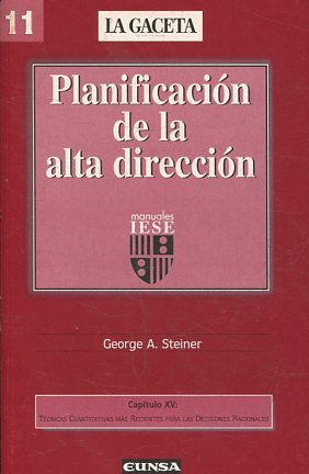 PLANIFICACION DE LA ALTA DIRECCION. CAPITULO XV: TECNICAS CUANTITATIVAS MAS RECIENTES PARA LAS DECISIONES RACIONALES.