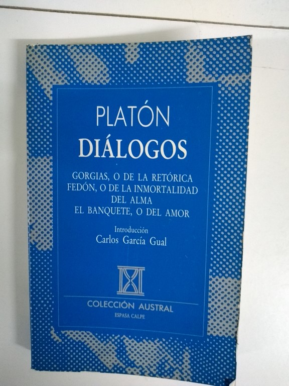 Platón diálogos (Georgias o de la retórica fedón, o de la inmortalidad del alma el banquete, o del amor