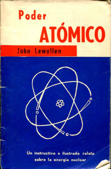 PODER ATOMICO (UN INSTRUCTIVO E ILUSTRADO RELATO SOBRE LA ENERGIA NUCLEAR).