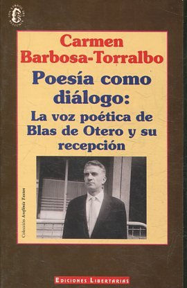 POESIA COMO DIALOGO: LA VOZ POETICA DE BLAS DE OTERO Y SU RECEPCION.