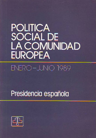 POLÍTICA SOCIAL DE LA COMUNIDAD EUROPEA. ENERO-JUNIO 1989, PRESIDENCIA ESPAÑOLA.