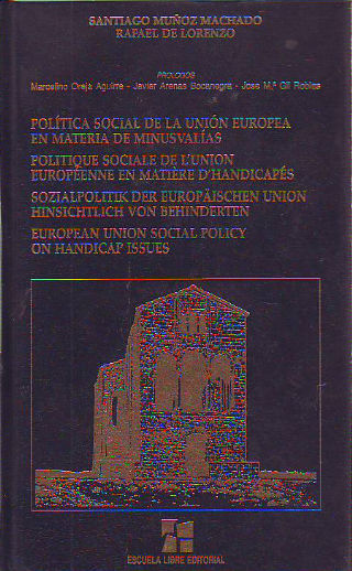 POLÍTICA SOCIAL DE LA UNIÓN EUROPEA EN MATERIA DE MINUSVALÍAS/ POLITIQUE SOCIALES DE L'UNION EUROPÉENE EN MATIÈRE D'HANDICAPÉS/ SOZIALPOLITIK DER EUROPÄISCHEN UNION HINSICHTLICH VON BEHINDERTEN/ EUROPEAN UNION SOCIAL POLICY ON HANDICAP ISSUES.