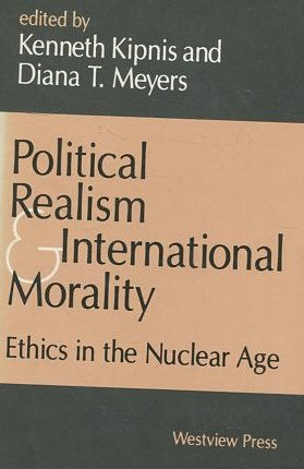 POLITICAL REALISM  E INTERNATIONAL MORALITY. ETHICS IN THE NUCLEAR AGE.