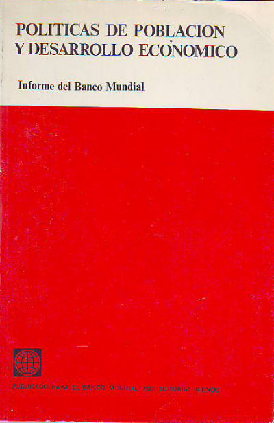 POLITICAS DE POBLACION Y DESARROLLO ECONOMICO. INFORME DEL BANCO MUNDIAL.