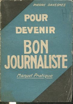 POUR DEVENIR BON JOURNALISTE. MANUEL PRATIQUE.