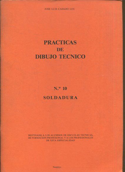 PRACTICAS DE DIBUJO TECNICO. Nº 10: SOLDADURA.