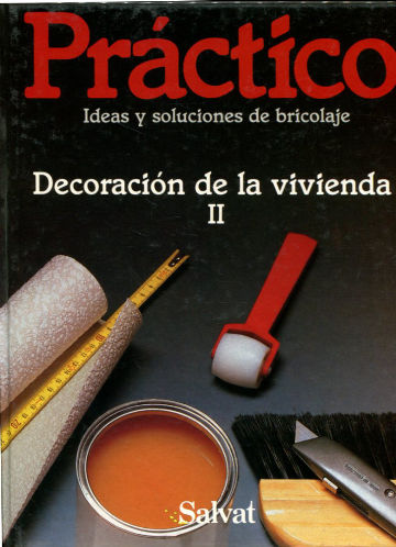 PRACTICO IDEAS Y SOLUCIONES DE BRICOLAJE. VOLUMEN 7: DECORACION DE LA VIVIENDA II.