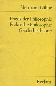 PRAXIS DER PHILOSOPHIE. PRAKTISCHE PHILOSOPHIE. GESCHICHTSTHEORIE.