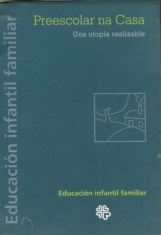 PREESCOLAR NA CASA. EDUCACION INFANTIL FAMILIAR: UNA UTOPIA REALIZABLE.