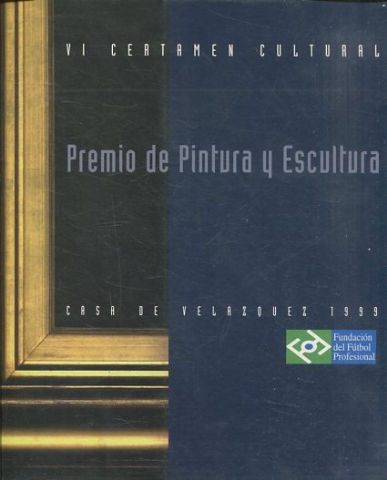 PREMIO DE PINTURA Y ESCULTURA. VI Certamen Cultural. Casa de Velazquez 1999.