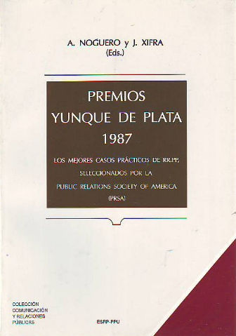 PREMIOS YUNQUE DE PLATA 1987. LOS MEJORES CASOS PRACTICOS DE RR.PP, SELECCIONADOS POR LA PUBLIC RELATIONS SOCIETY OF AMERICA (PRSA).