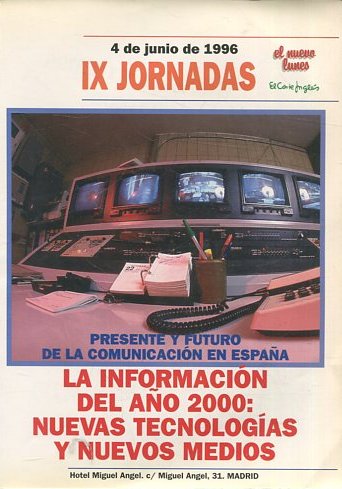 PRESENTE Y FUTURO DE LA COMUNICACIÓN EN ESPAÑA. LA INFORMACION DEL AÑO 2000: NUEVAS TECNOLOGIAS Y NUEVOS MEDIOS.