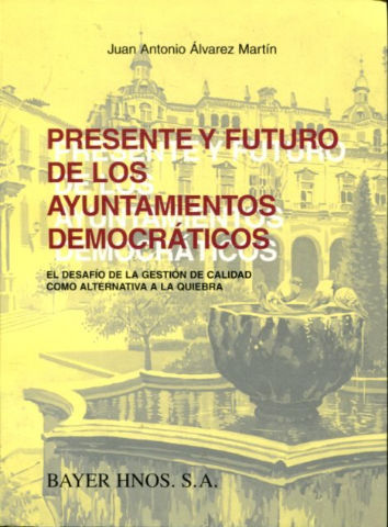 PRESENTE Y FUTURO DE LOS AYUNTAMIENTOS DEMOCRATICOS. EL DESAFIO DE LA GESTION DE CALIDAD COMO ALTERNATIVA A LA QUIEBRA.