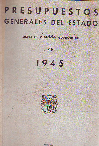 PRESUPUESTOS GENERALES DEL ESTADO PARA EL EJERCICIO ECONÓMICO DE 1945.