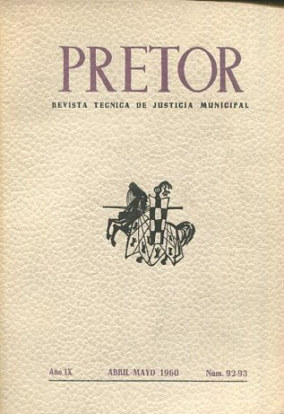 PRETOR. REVISTA TECNICA DE JUSTICIA MUNICIPAL. AÑO IX. ABRIL-MAYO 1960. NUM. 92-93.