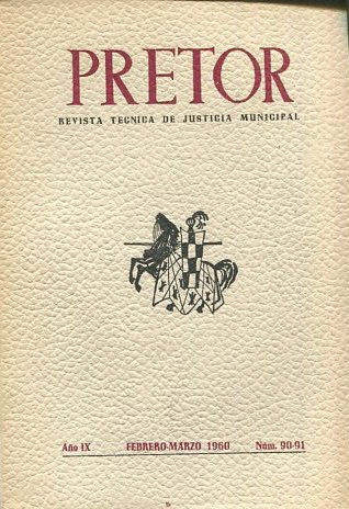 PRETOR. REVISTA TECNICA DE JUSTICIA MUNICIPAL. AÑO IX. FEBRERO-MARZO 1960. NUM. 90-91.