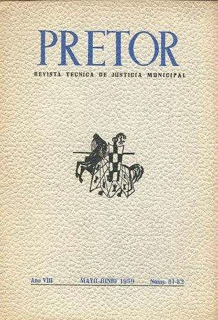 PRETOR. REVISTA TECNICA DE JUSTICIA MUNICIPAL. AÑO VIII. MAYO-JUNIO 1959. NUM. 81-82.