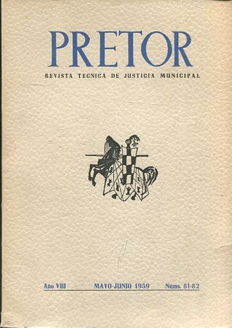 PRETOR. REVISTA TECNICA DE JUSTICIA MUNICIPAL. AÑO VIII. MAYO-JUNIO 1959. NUM. 81-82.