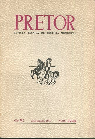 PRETOR. REVISTA TECNICA DE JUSTICIA MUNICIPAL. AÑO VI.JULIO-AGOSTO 1957. NUM. 59-60.