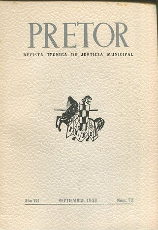 PRETOR. REVISTA TECNICA DE JUSTICIA MUNICIPAL. AÑO VII.SEPTIEMBRE 1958. NUM. 73.