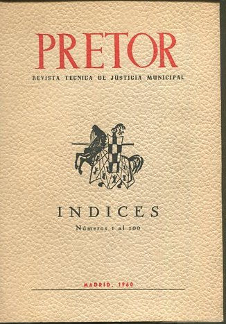 PRETOR. REVISTA TECNICA DE JUSTICIA MUNICIPAL. SUMARIO E INDICES (NUMEROS 1 AL 100).