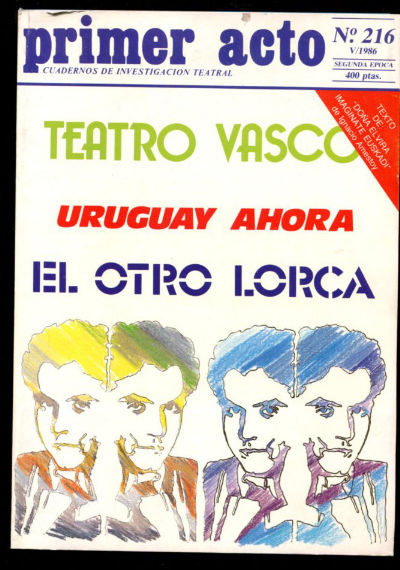 PRIMER ACTO. CUADERNOS DE INVESTIGACION TEATRAL. Nº 216 + SEPARATA: TEATRO VASCO. URUGUAY AHORA. EL OTRO LORCA