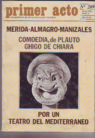 PRIMER ACTO. CUADERNOS DE INVESTIGACION TEATRAL. Nº 209: MERIDA-ALMAGRO-MANIZALES. COMEDIA, DE PLAUTO GHIGO DE CHIARA. POR UN TEATRO MEDITERRANEO.