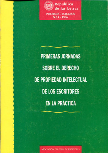 PRIMERAS JORNADAS SOBRE EL DERECHO DE PROPIEDAD INTELECTUAL DE LOS ESCRITORES EN LA PRACTICA.