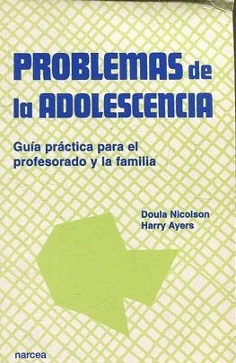 PROBLEMAS DE LA ADOLESCENCIA. GUIA PRACTICA PARA EL PROFESORADO Y LA FAMILIA.