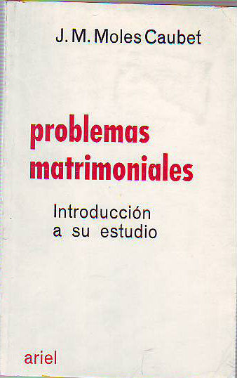 PROBLEMAS MATRIMONIALES, INTRODUCCION A SU ESTUDIO.