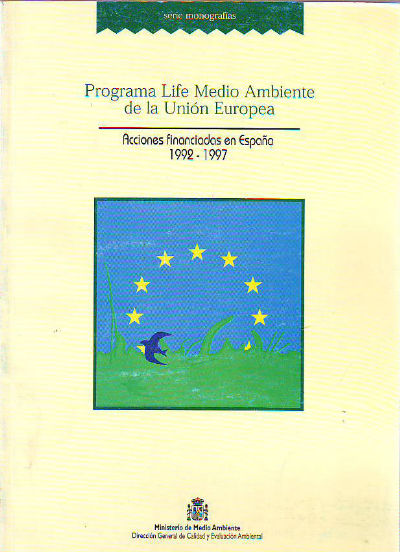 PROGRAMA LIFE MEDIO AMBIENTE DE LA UNION EUROPEA. ACCIONES FINANCIADAS POR ESPAÑA 1992-1997.