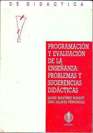 PROGRAMACIÓN Y EVALUACIÓN DE LA ENSEÑANZA: PROBLEMAS Y SUGERENCIAS DIDÁCTICAS.